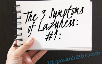 The 3 symptoms of laziness are…