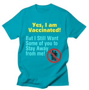 Yes, I am Vaccinated, But I still want some of you to stay away from me!